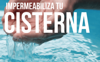 ¿CUANDO IMPERMEABILIZAR TU CISTERNA O ALJIBE?